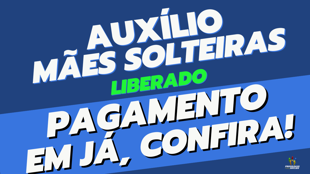 Auxílio Emergencial mães solteiras pagamento em agosto