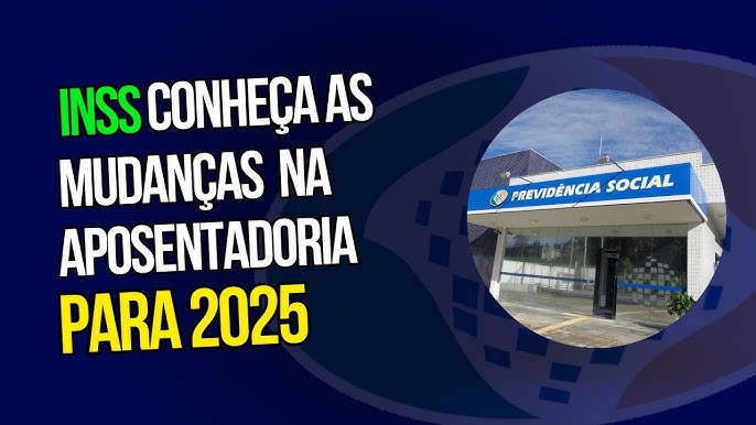 Novas Regras da Aposentadoria do INSS em 2025